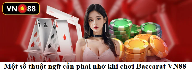  Một số thuật ngữ cần phải nhớ khi chơi Baccarat VN88