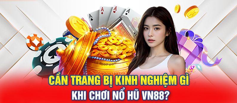 Kinh nghiệm chơi game nổ hũ VN88 tặng tiền