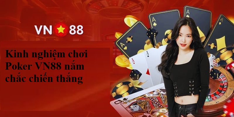 Kinh nghiệm chơi Poker nắm chắc chiến thắng