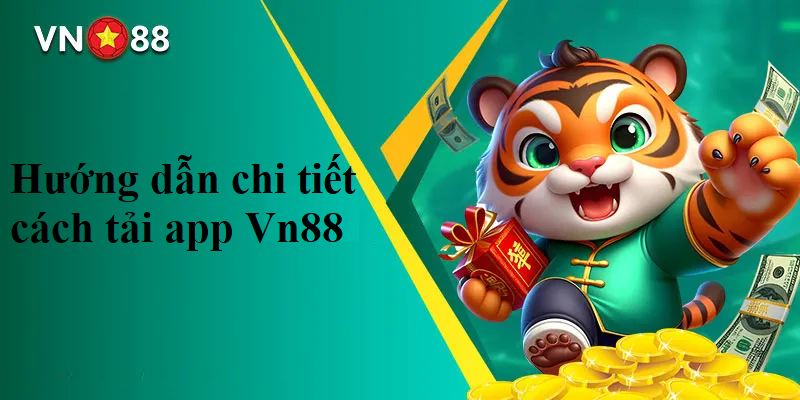 Hướng dẫn chi tiết cách tải app Vn88 chính xác và nhanh chóng nhất 