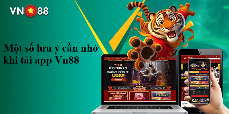 Một số lưu ý cần nhớ khi tải app Vn88