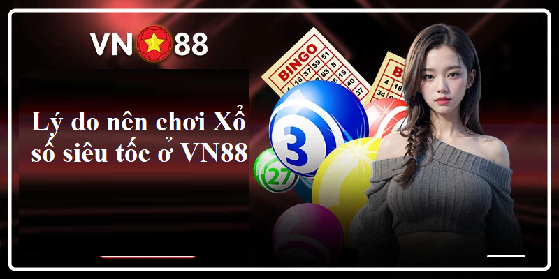 Vì sao nên chơi Xổ số siêu tốc ở VN88?